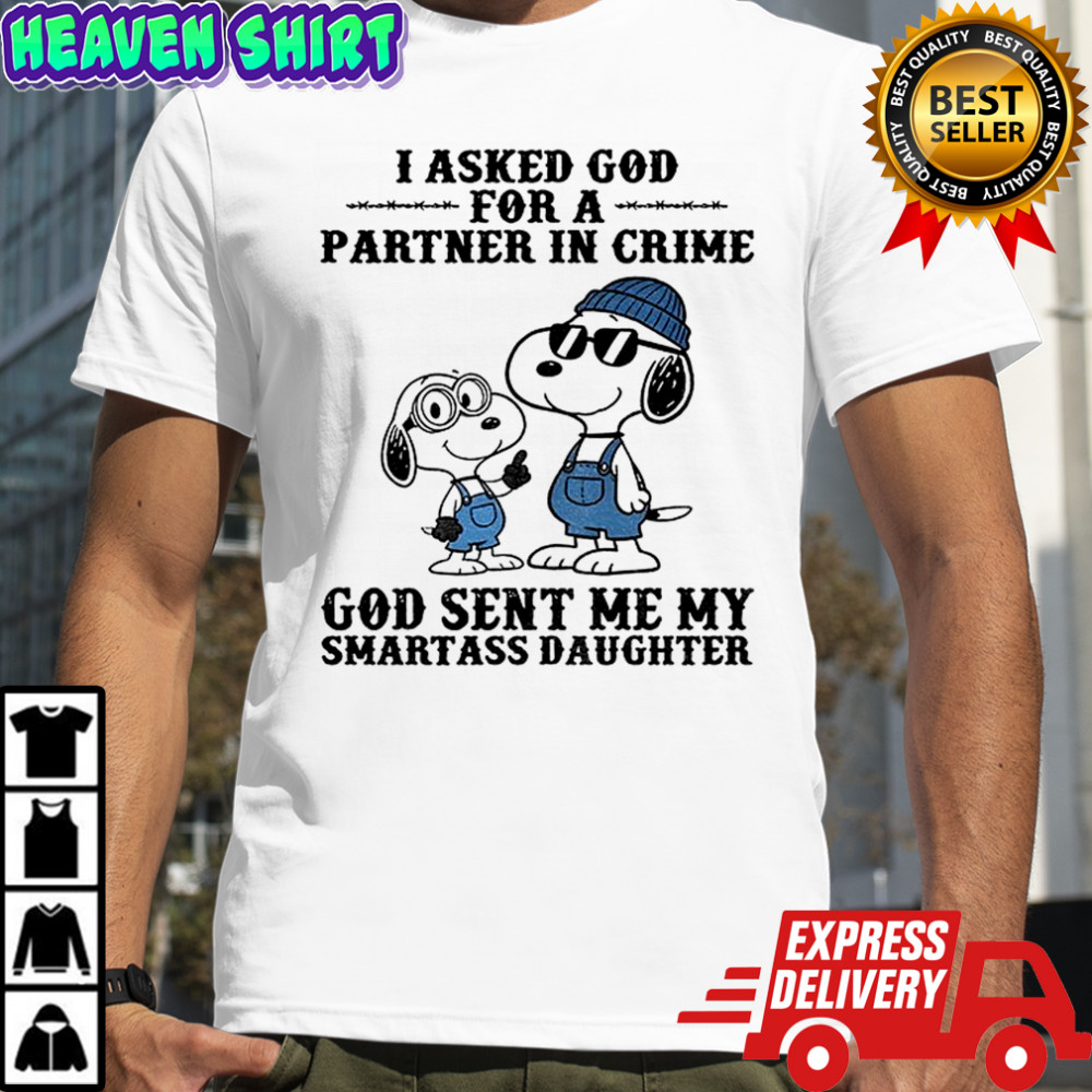 Snoopy I asked god for a partner in crime God sent me my smartass daughter shirt