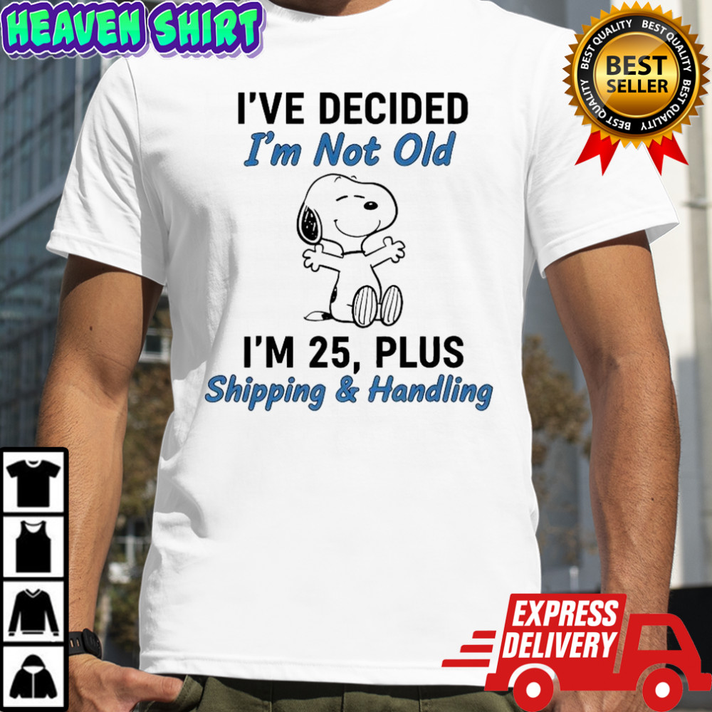 Snoopy i’ve decided i’m not old i’m 25 plus shipping & handling shirt