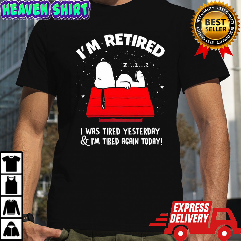 Snoopy Peanuts character i’m retired i was tired yesterday & i’m tired again today shirt