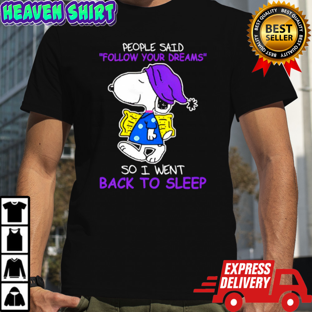 Snoopy people said follow your dreams so i went back to sleep shirt