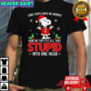 Snoopy some people make me wonder how do they fit all that stupid into one head shirt