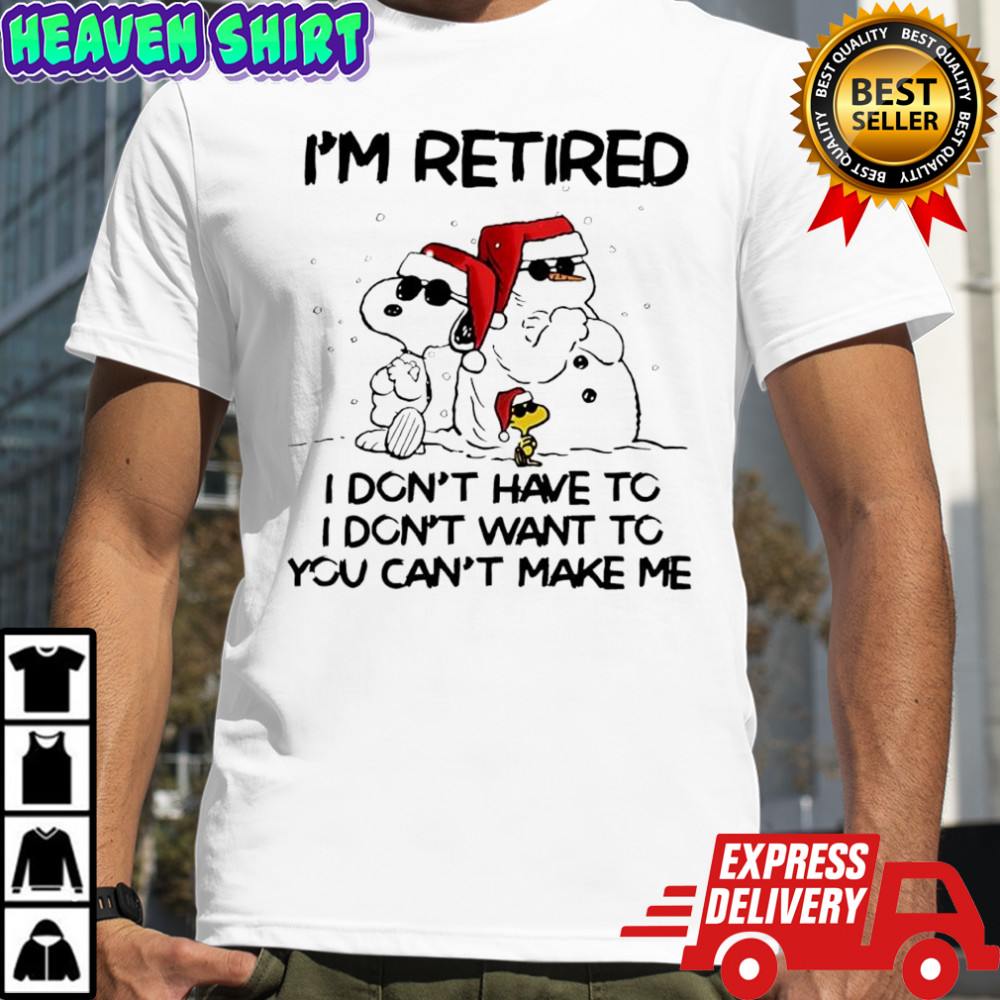 Snoopy Woodstock Snowman Santa hats i’m retired i don’t have to i don’t want to you can’t make me shirt