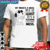 Snoppy my brain’s a mess, but at least it’s a fucking entertaining mess shirt