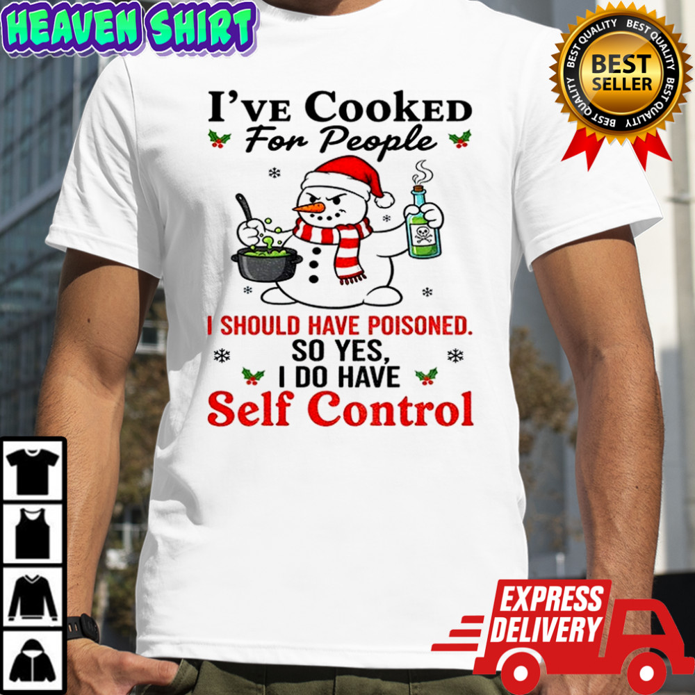 Snowman Santa hat I’ve cooked for people I should have poisoned so yes I do have self control Christmas shirt