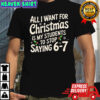 Snows all I want for Christmas is my students to stop saying 6 7 shirt
