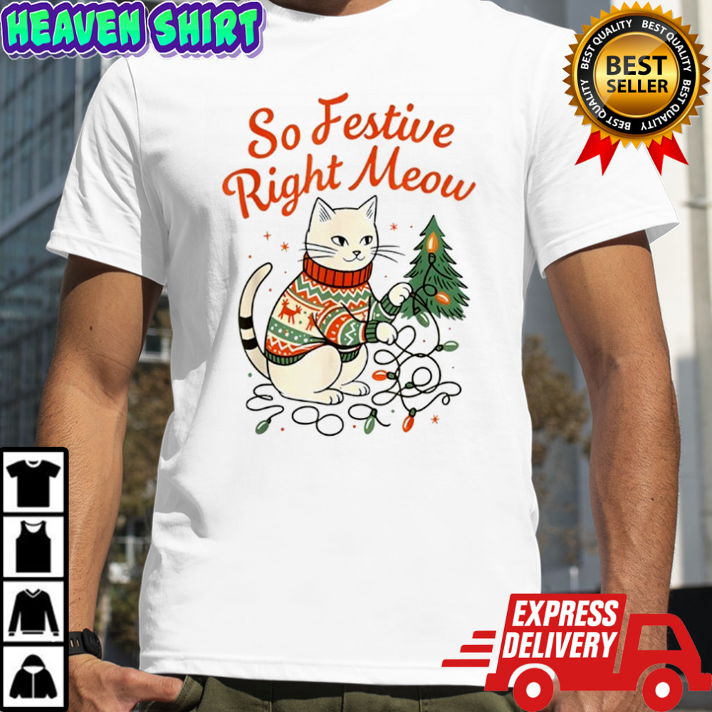 So Festive Right Meow Funny Cat Christmas Santa Holiday shirt