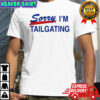 Sorry I’m Tailgating Buffalo Bills shirt
