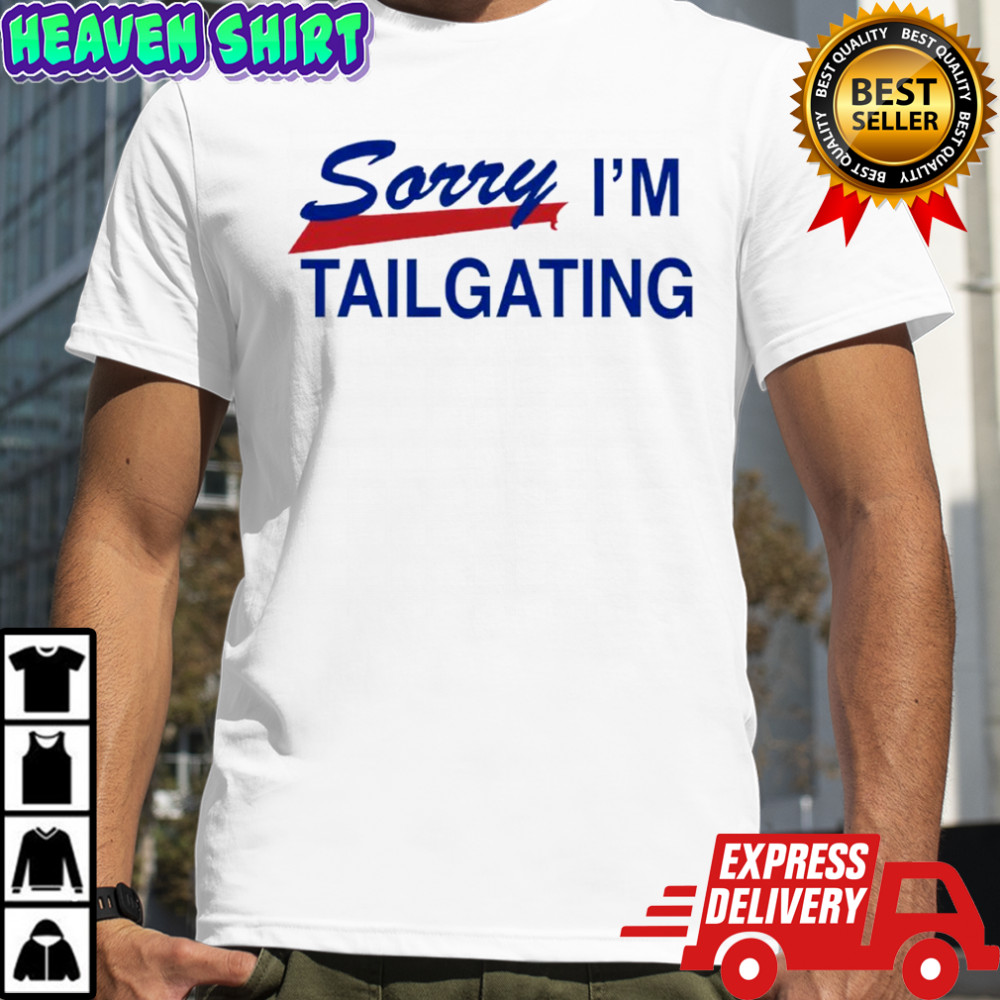 Sorry I’m Tailgating Buffalo Bills shirt