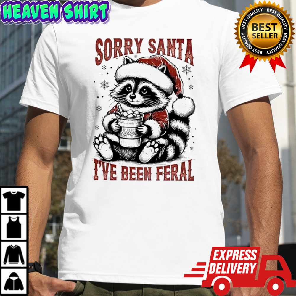 Sorry Santa I Have Been Feral Raccoon Christmas shirt