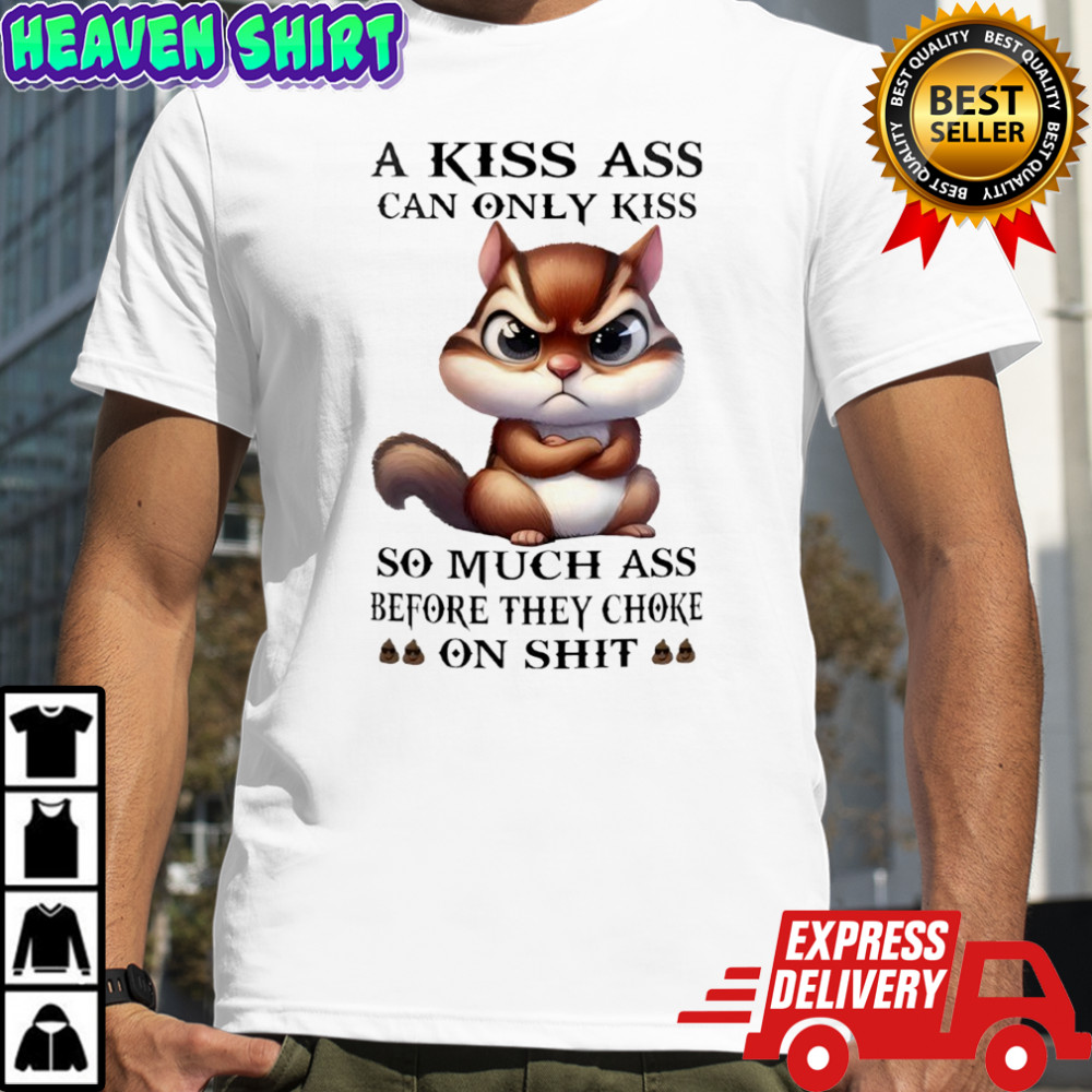 Squirrel A Kiss Ass Can Only Kiss So Much Ass Before They Choke On Shit
