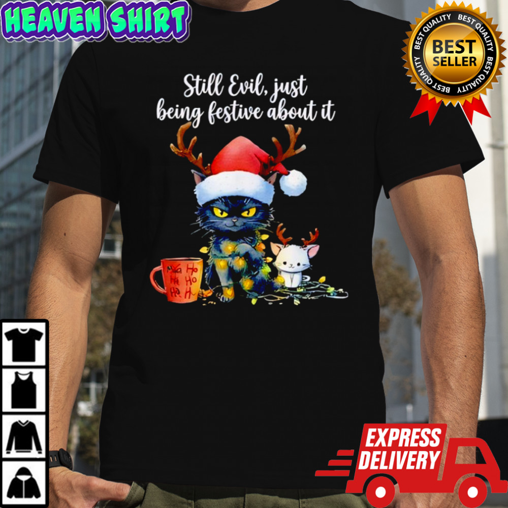 Still Evil Just Being Festive About It Cat Christma shirt