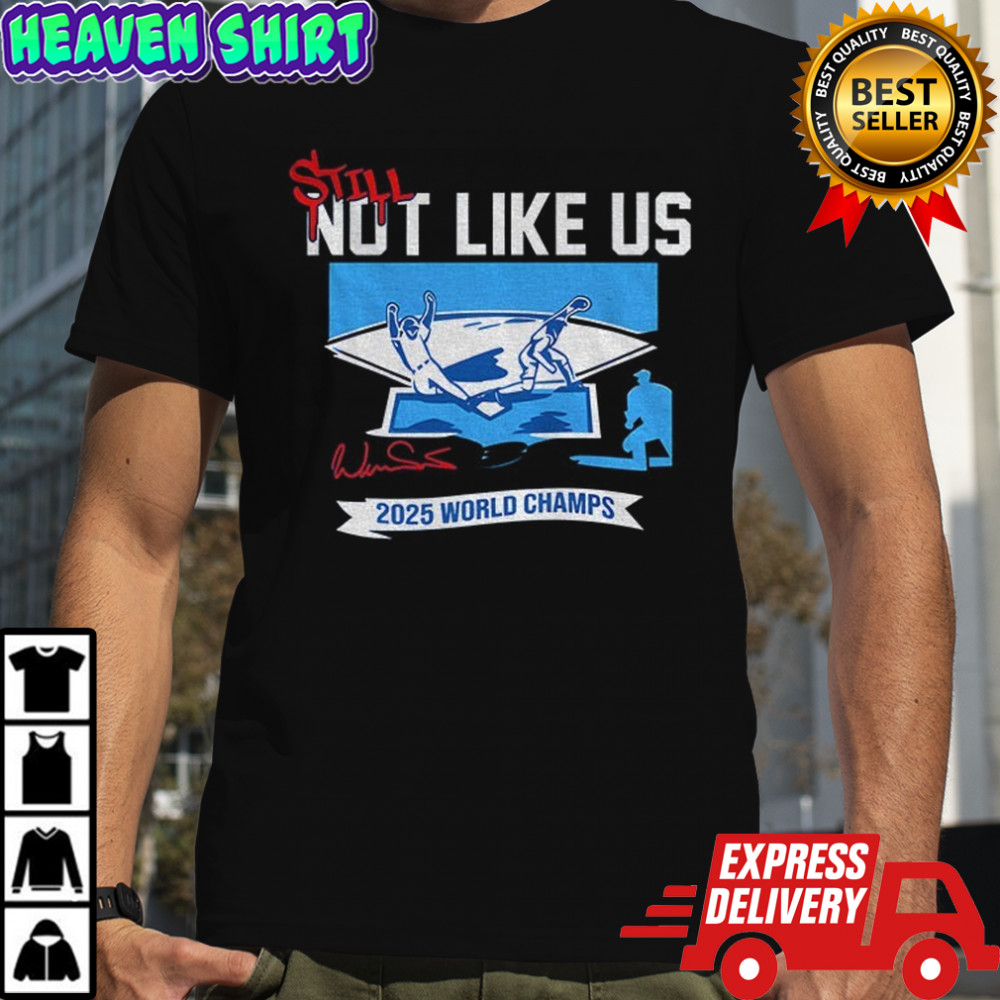 Still Not Like Us 2025 World Champions Series Los Angeles Dodgers MLB shirt