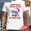 Stitch i do not have a screw loose it fell out shirt