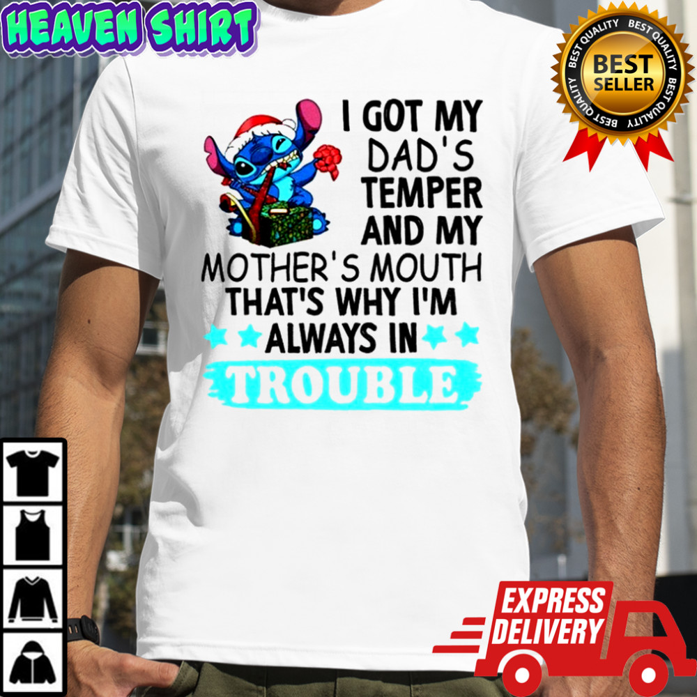 Stitch I got my dad’s temper and my mother’s mouth that’s why I’m always in trouble Christmas shirt