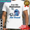 Stitch sad error 404 motivation not found shirt