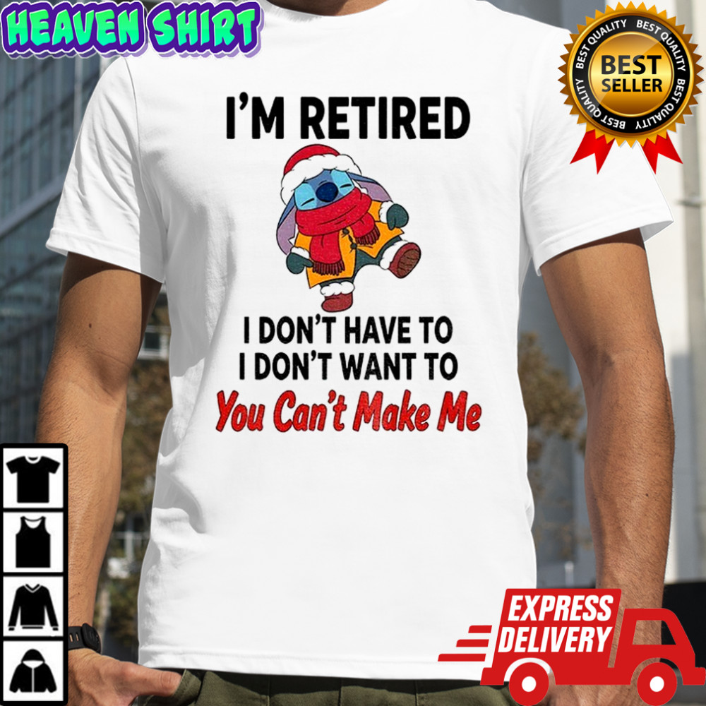Stitch Santa I’m retired I don’t have to I don’t want to you can’t make me Christmas shirt