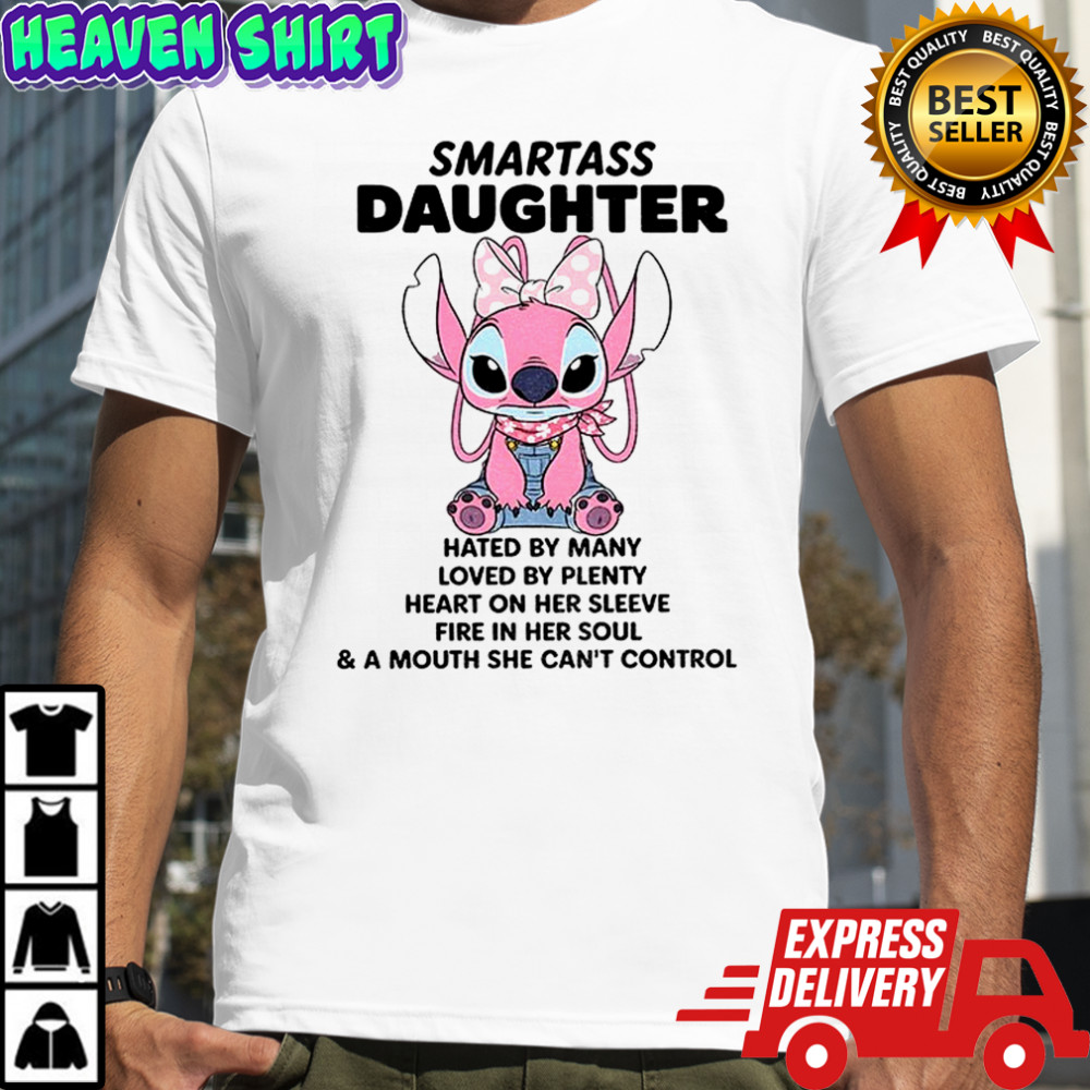 Stitch smartass daughter hated by many loved by plenty heart on her sleeve fire in her soul shirt