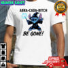Stitch witches abra-cada-bitch be gone shirt
