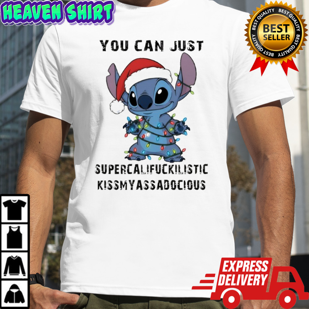 Stitch you can just supercalifuckilistic kissmyassadocious shirt