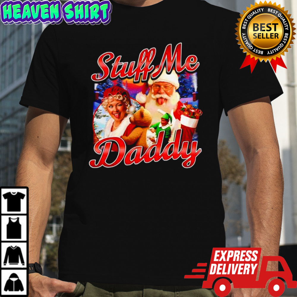 Stuff me daddy Christmas shirt