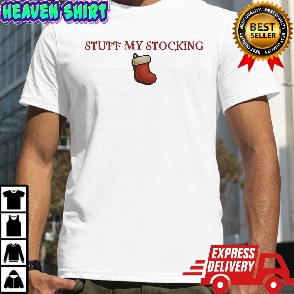 Stuff my stocking merry Christmas shirt