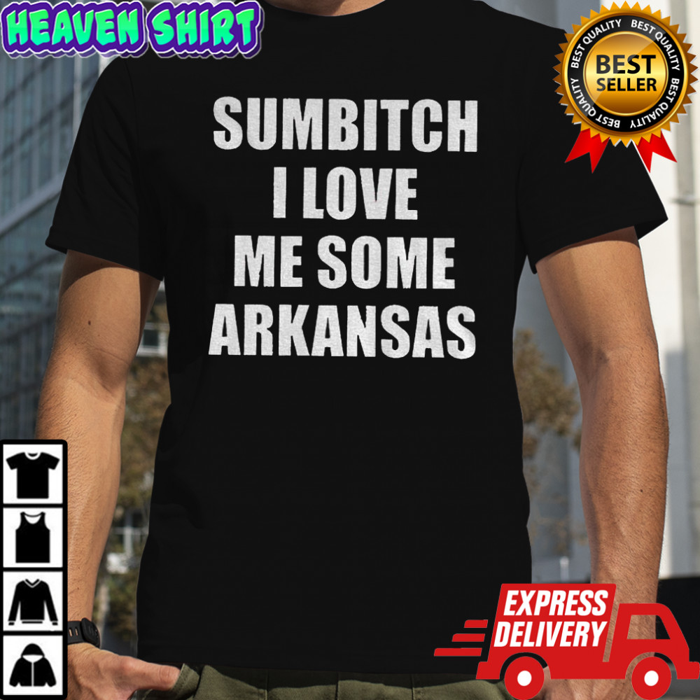 Sumbitch I love me some Arkansas shirt