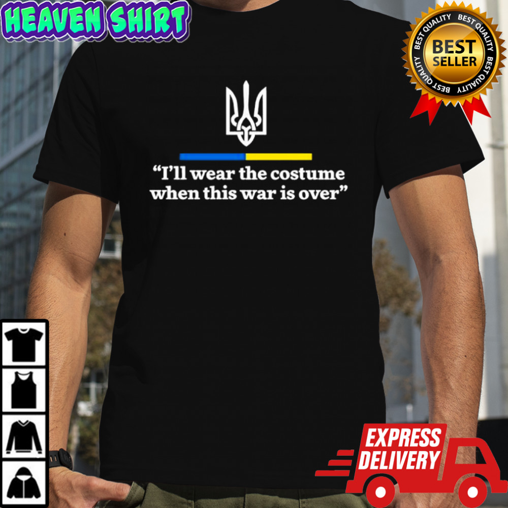 Support Ukraine I Will Wear A Costume When War Is Over Shirt