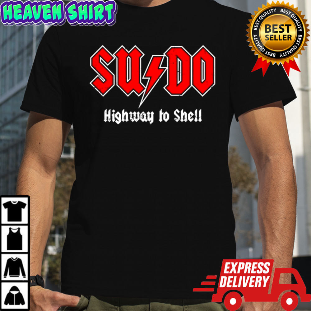 Sysadmin SUDO Highway to Shell shirt