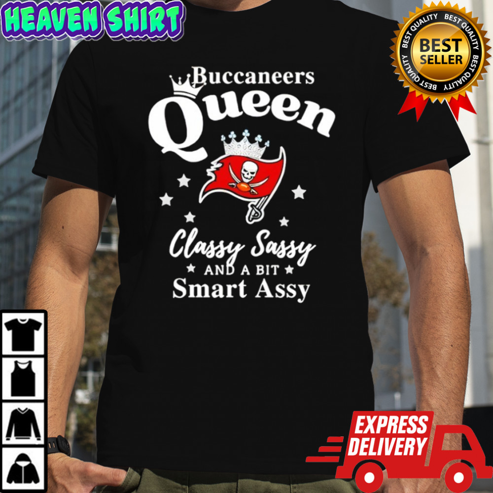 Tampa Bay Buccaneers Queen Classy Sassy And A Bit Smart Assy NFL shirt