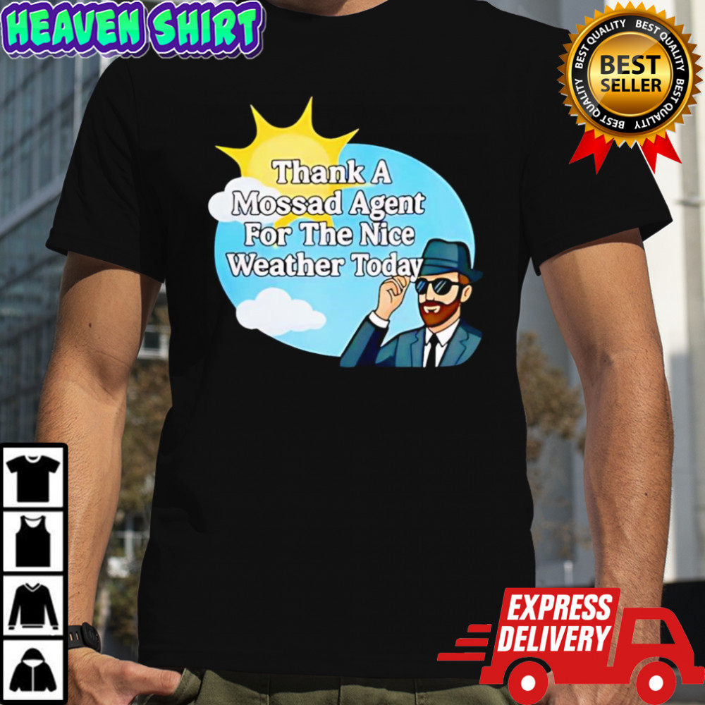 Thank A Mossad Agent For The Nice Weather Today Shirt