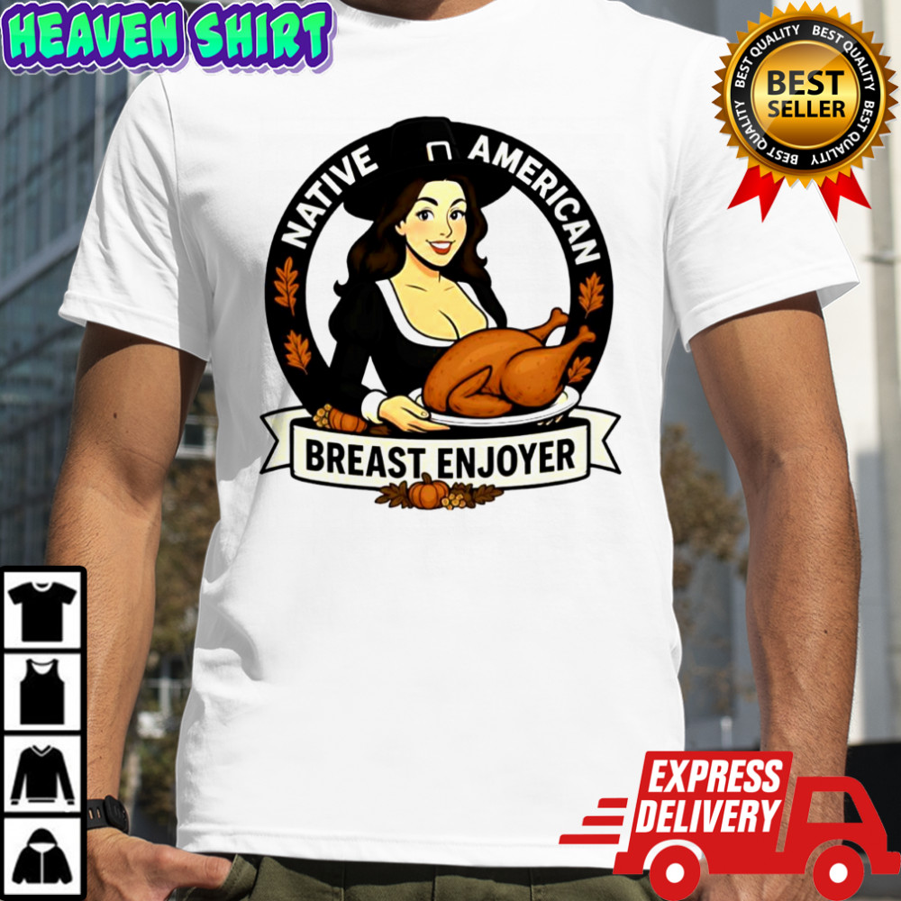 Thanksgiving Day Native American Breast Enjoyer shirt