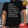 Thanksgiving List Food & Family & Football & Nap Time & More Food & Dessert & Leftovers shirt