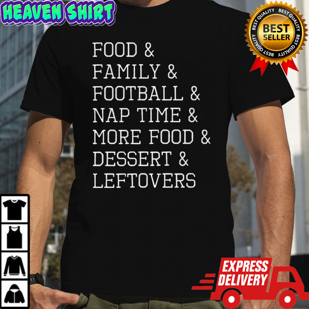 Thanksgiving List Food & Family & Football & Nap Time & More Food & Dessert & Leftovers shirt
