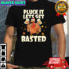 Thanksgiving Pluck It Lets Get Basted shirt
