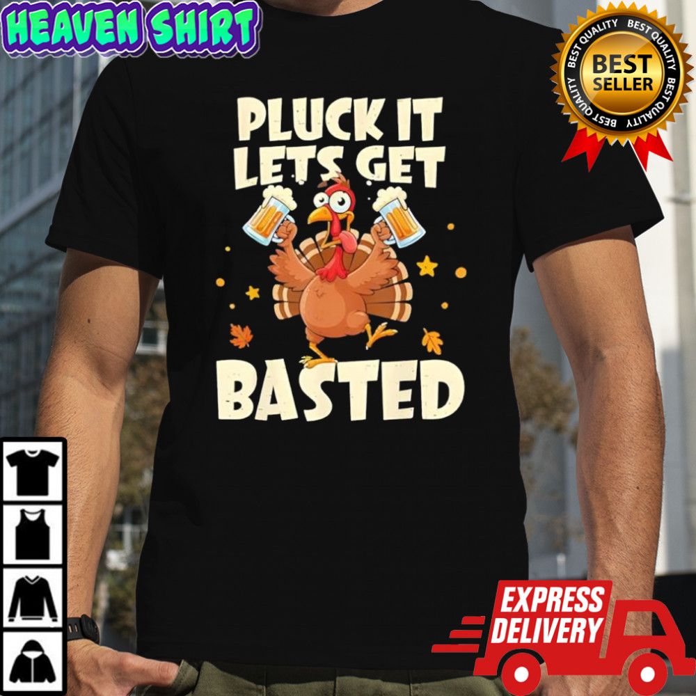 Thanksgiving Pluck It Lets Get Basted shirt