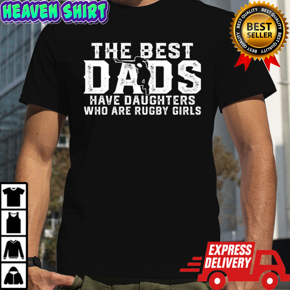 The Best Dads Have Daughters Who Are Rugby Girls shirt