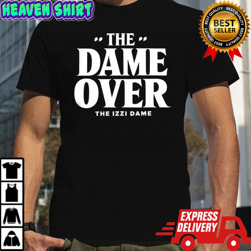 The Dame over the Izzi dame shirt