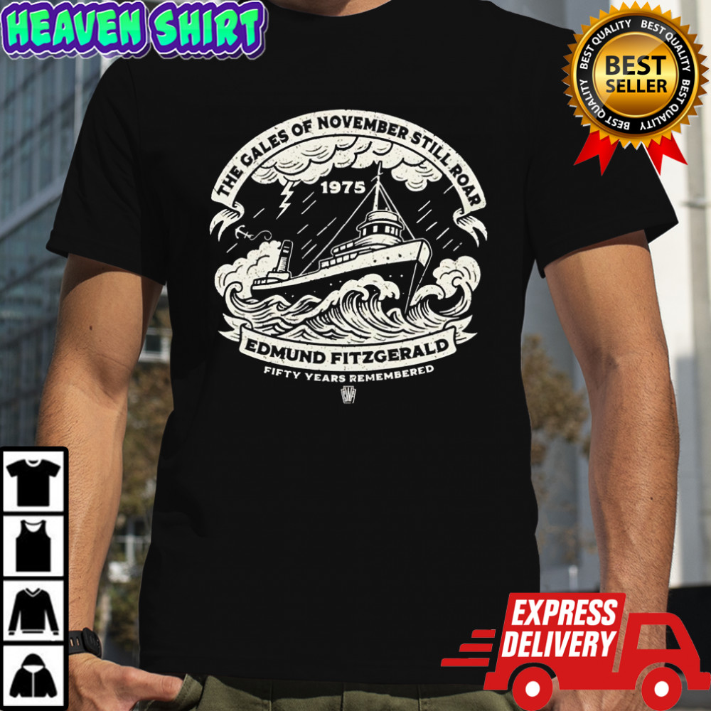 The Gales of November Still Roar Edmund Fitzgerald Fifty Years Remembered shirt