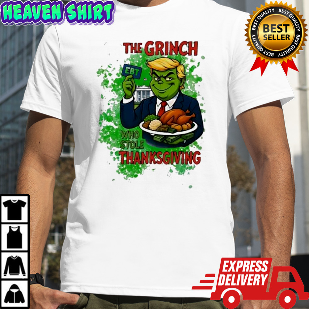 The Grinch Trump Who Stole Thanksgiving EBT shirt