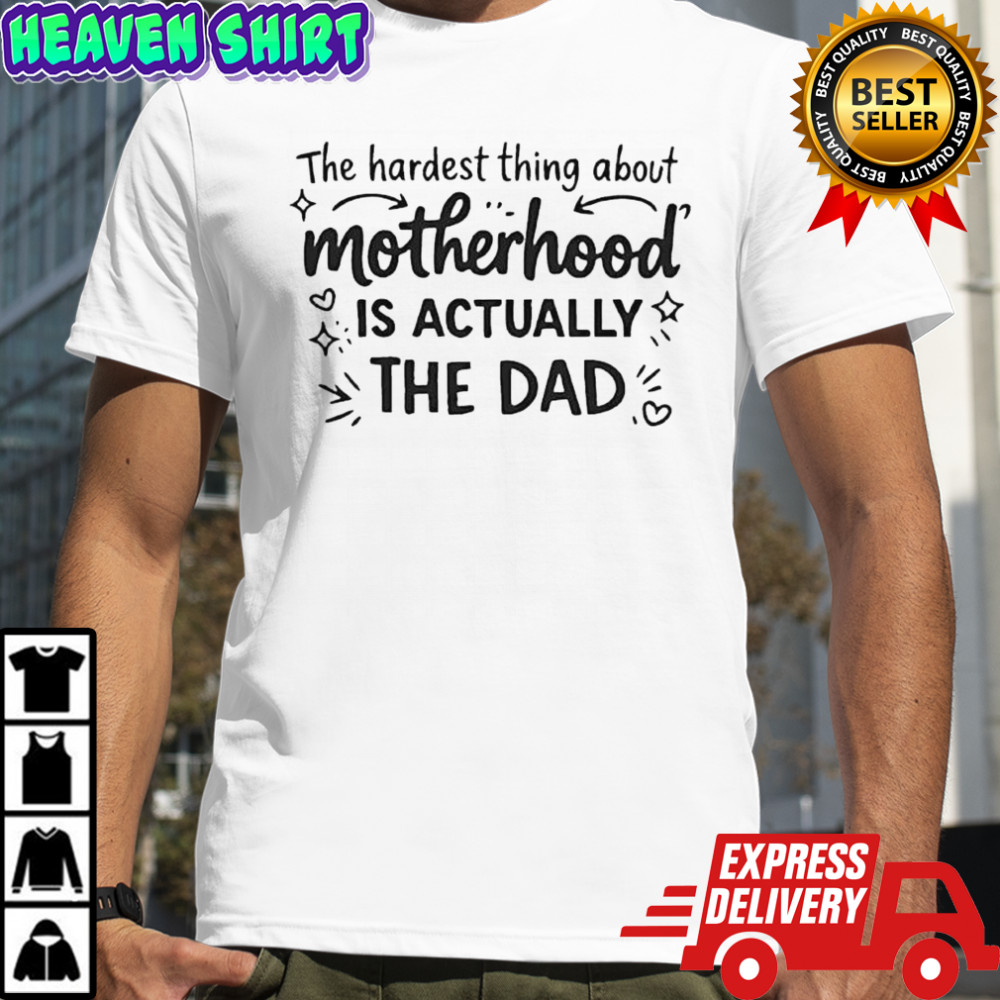 The Hardest Part of Motherhood is the dad shirt