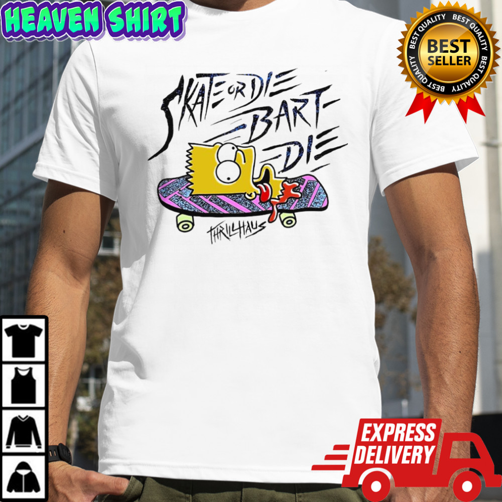 The Simpsons Skate Or Die Bart Die Thrillhaus shirt