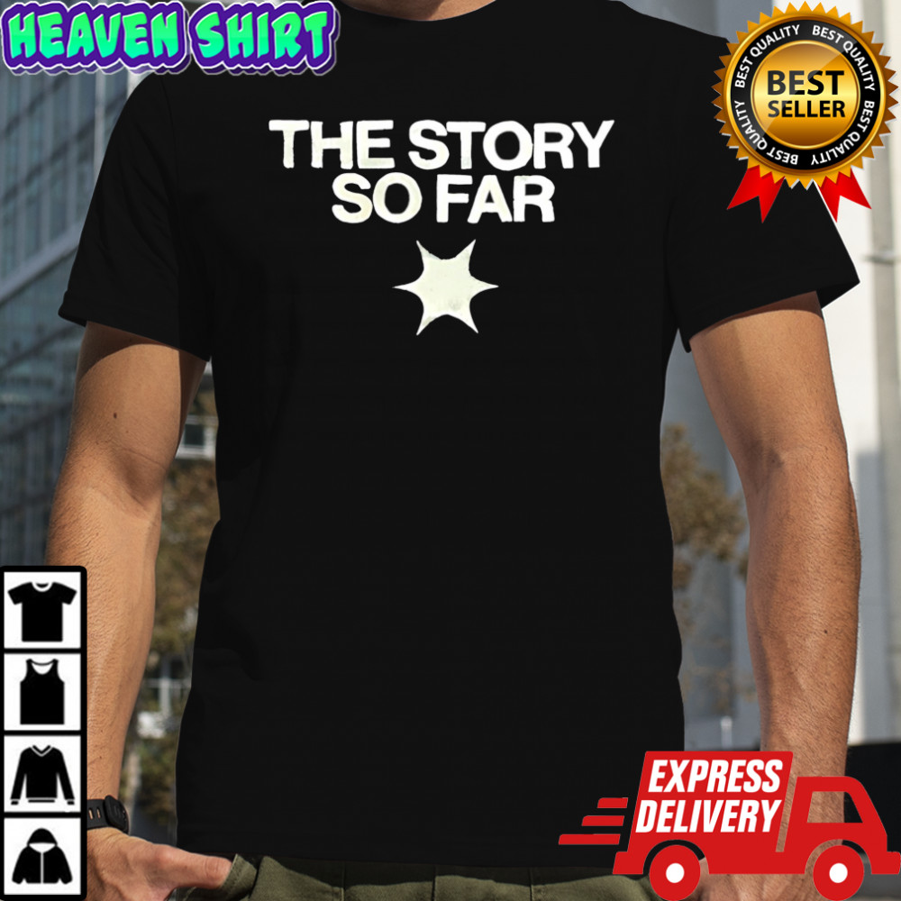 the story so far shirt