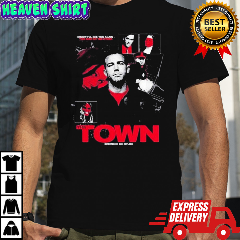The Town I Know I’ll See You Again This Side Or The Other T-shirt