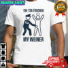 The Tsa Touched My Weiner T-Shirt