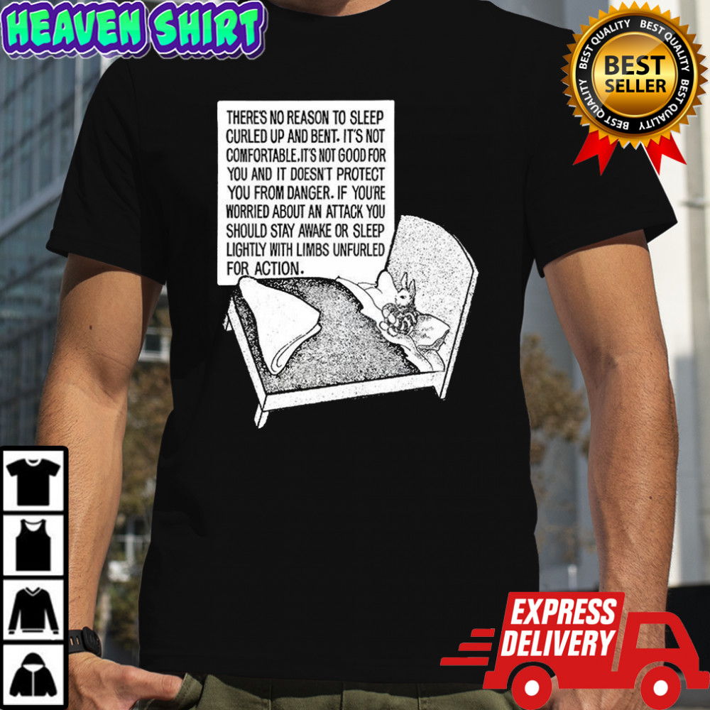 There’s no reason to sleep curled up and bent bunny shirt