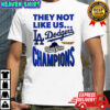They not like us Los Angeles Dodgers 2025 World Series Champions shirt
