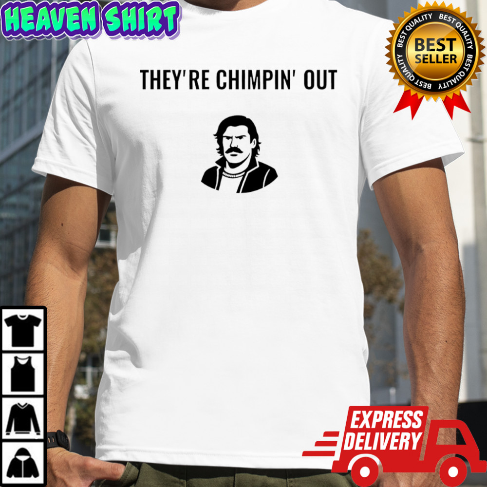 They’re Chimpin’ Out Shirt