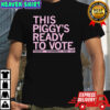 This piggy’s ready to vote shirt