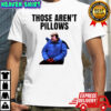 Those Aren’t Pillows Planes Trains And Automobiles shirt