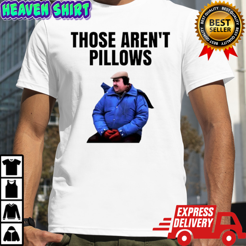 Those Aren’t Pillows Planes Trains And Automobiles shirt